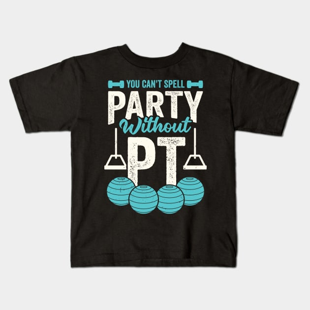 You Can't Spell Party Without PT Kids T-Shirt by Dolde08